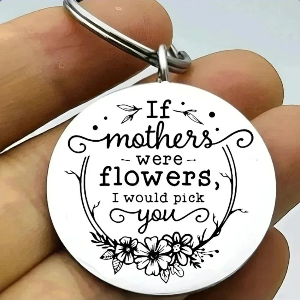 If mother were flowers I would pick you Keychain